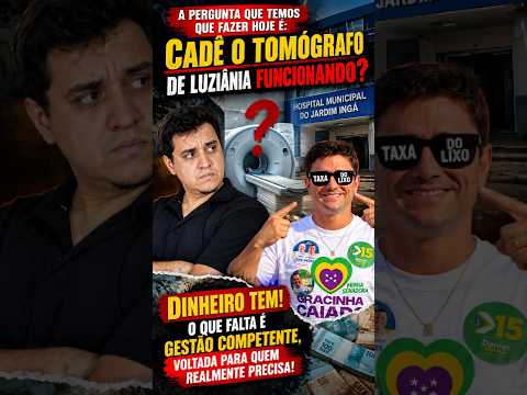 CADÊ O TOMÓGRAFO DE R$ 1,19 MILHÃO? LUZIÂNIA EXIGE RESPOSTAS!