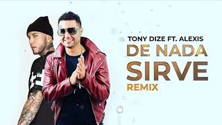 Tony Dize Ft. Alexis - De Nada Sirve (Remix)