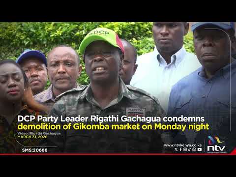DCP Party Leader Rigathi Gachagua condemns demolition of Gikomba market on Monday night