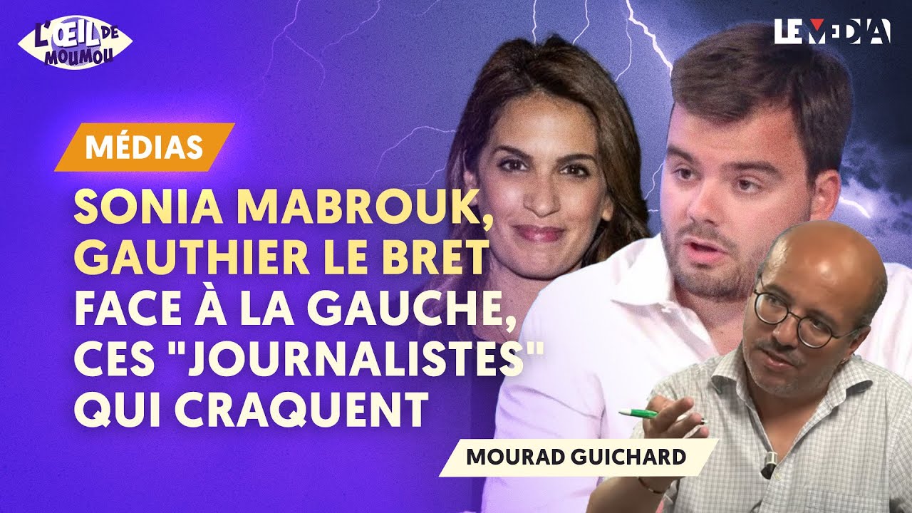 SONIA MABROUK, GAUTHIER LE BRET : FACE À LA GAUCHE, CES "JOURNALISTES" QUI CRAQUENT