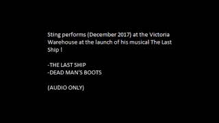 STING - The Last Ship/Dead Man&#39;s Boots (Live December 2017) (AUDIO)