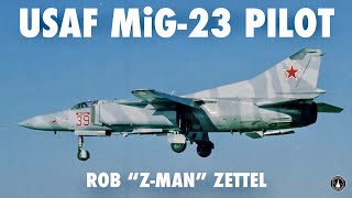 USAF Pilot Flies The MiG-23 Flogger | Rob “Z-Man” Zettel (Part 2)