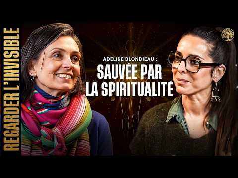 ADELINE BLONDIEAU – SAUVÉE PAR LA SPIRITUALITÉ – REGARDER L’INVISIBLE EP 11
