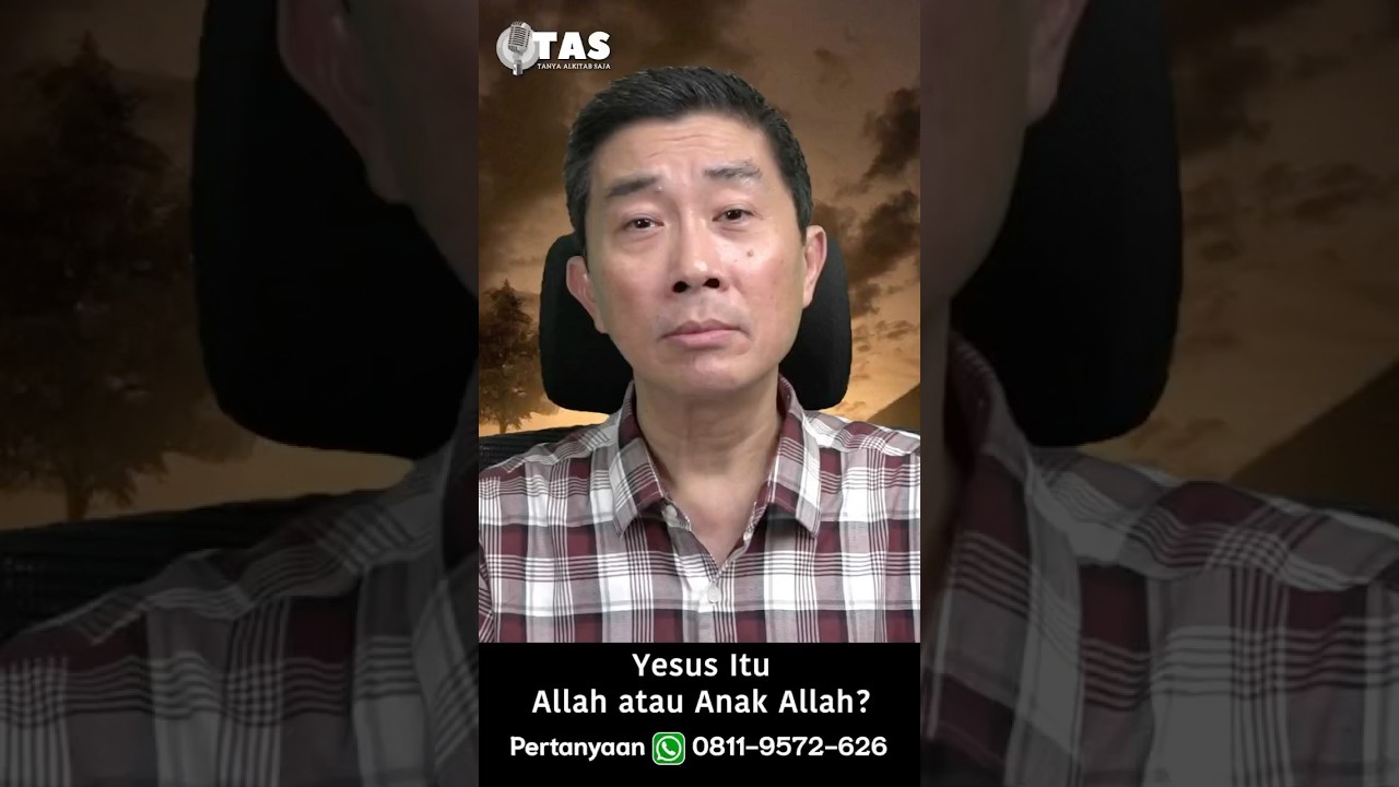 TAS#388 YESUS itu ALLAH atau ANAK ALLAH?