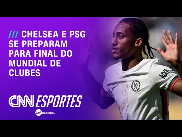 Chelsea x PSG: Times se preparam para a final do Mundial de Clubes | LIVE CNN