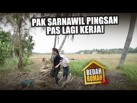 BEDAH RUMAH EPISODE 112 - Pak Sarnawil Pingsan Pas lagi kerja!