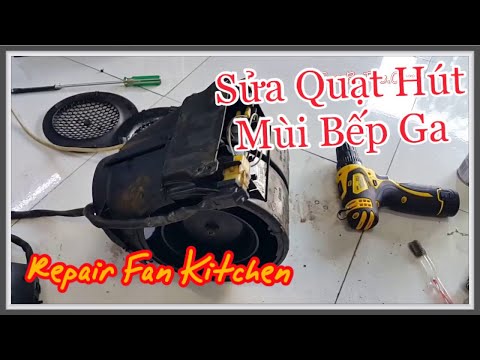 Sửa Quạt Hút Mùi Bếp Ga - Bếp Từ - Nhanh Dễ Lam - Repair Fan Kitchen