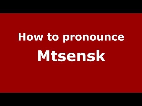 How to pronounce Mtsensk (Russian/Russia)  - PronounceNames.com