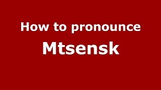 How to pronounce Mtsensk
