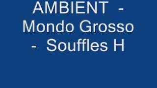 AMBIENT  -  Mondo Grosso  -  Souffles H