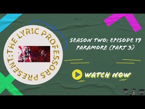 The Lyric Professors Season 2: Episode 19. Paramore (Part 3)