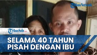 Kisah Seorang Pria yang Akhirnya Bertemu dengan Ibunya setelah 40 Tahun Berpisah