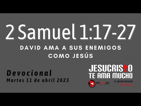 Devotional 4/11/2023 - 2 Samuel 1:17-27 - David loves his enemies like Jesus