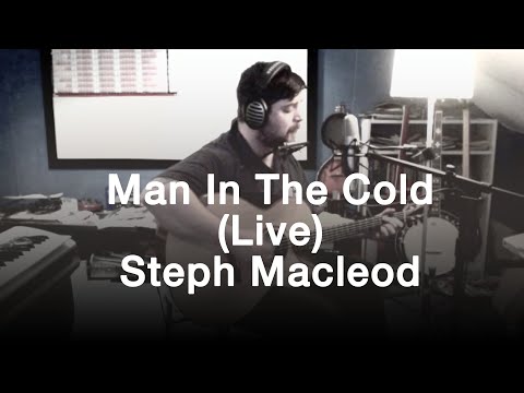 Man In The Cold (Live) | Steph Macleod