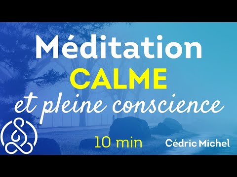 10 min de Calme et de Pleine conscience  🎙 Méditation Cédric Michel
