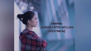 Download lagu iMeyMey - JANGAN CINTAI AKU LAGI (ARDII Bootleg ) mp3
