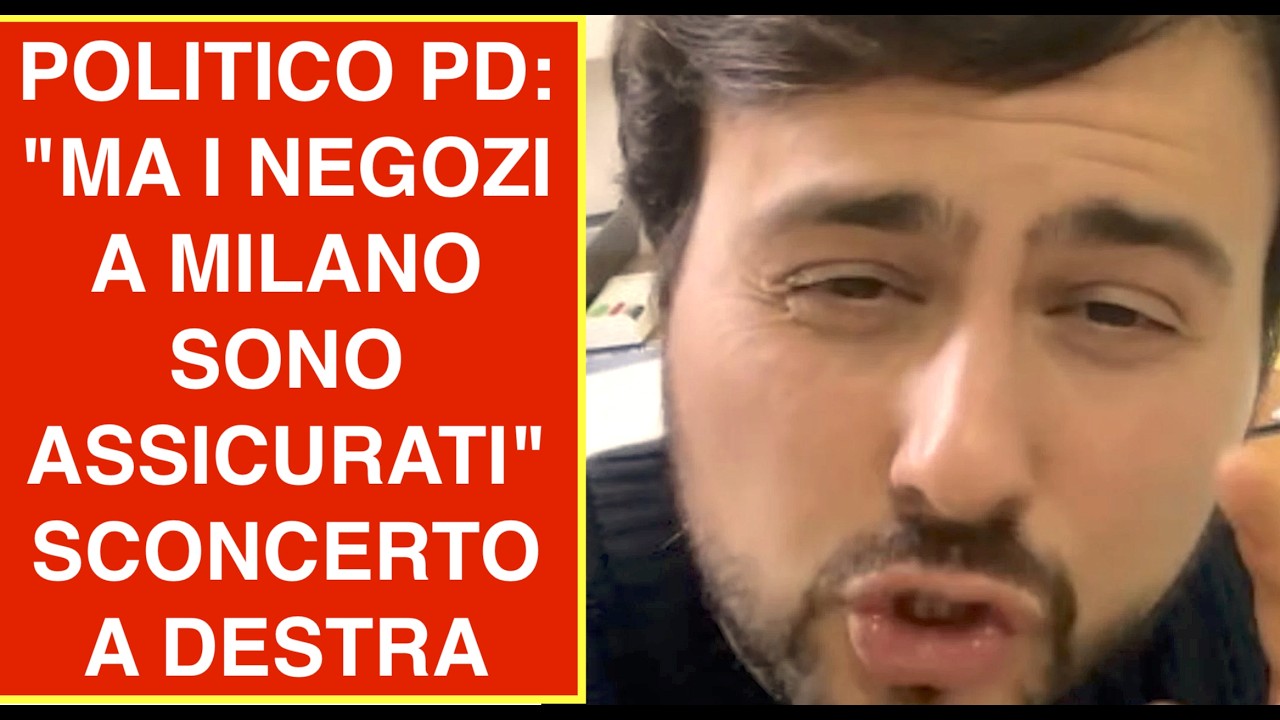 POLITICO PD: "MA I NEGOZI A MILANO SONO ASSICURATI"  SCONCERTO A DESTRA