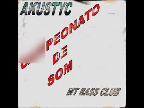 Akustyc Campeonato de Som MT BASS CLUB | Dj Celso