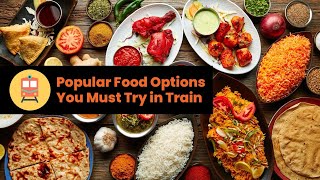 Popular Food Options you Must Order in Train | RailRestro