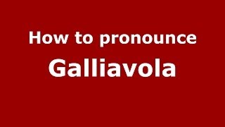 How to pronounce Galliavola