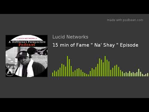 15 min of Fame " Na' Shay " Episode
