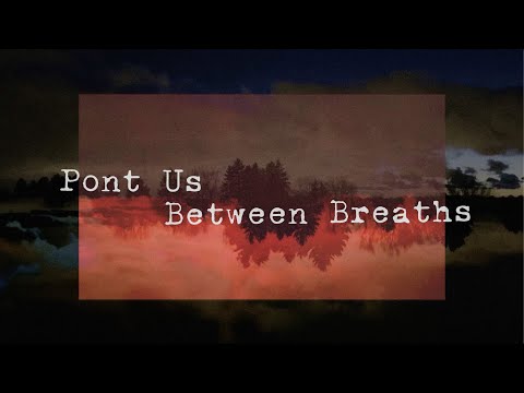 Pont Us: Between Breaths (Lyric Video)