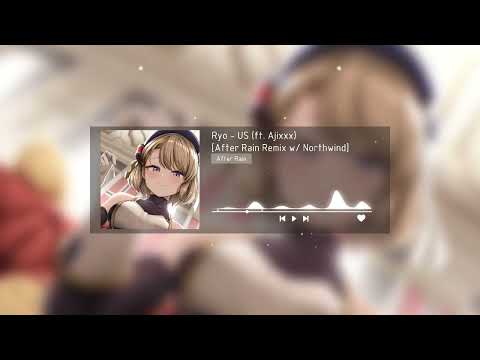 Ryo - US ( ft. Ajixxx ) [ AfterRain Remix w/ Northwind ]