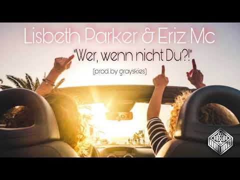 Lisbeth Parker & Eriz Mc - Wer, wenn nicht Du?! (prod.by grayskies)