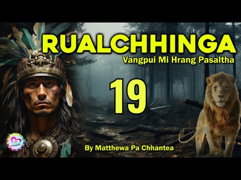 Vangpui Pasaltha Rualchhinga - 19 | Pasaltha Thawnthu Ngaihnawm