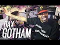 WE GOTTA PROTECT THIS MAN! | Dax - GOTHAM (REACTION!!!) WE GOTTA PROTECT THIS MAN! | Dax - GOTHAM (REACTION!!!)