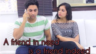 A friend in need is a friend indeed || Harsh Beniwal
