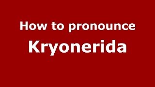 How to pronounce Kryonerida