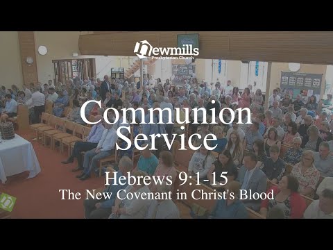 Communion Service 4th June 23 // Hebrews 9:1-15 // The New Covenant in Christ's Blood
