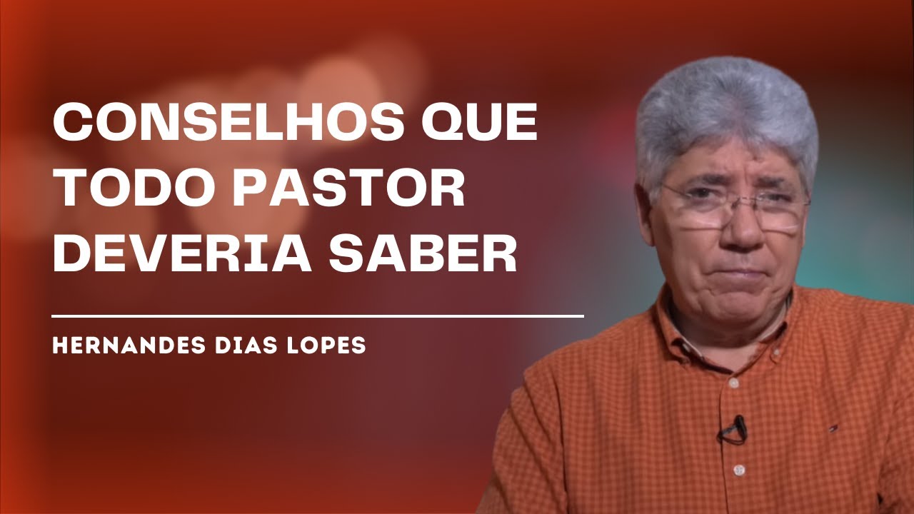CONSELHOS DE UM PASTOR VETERANO - Hernandes Dias Lopes