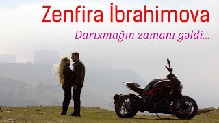 Zenfira İbrahimova - Darıxmağın Zamanı Gəldi