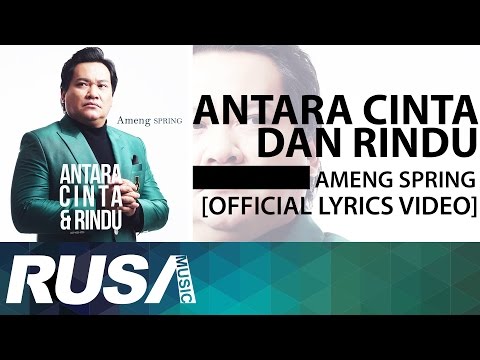 Ameng Spring - Antara Cinta Dan Rindu [Official Lyrics Video]