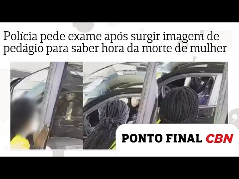 Polícia pede novo exame após surgir imagem de pedágio para saber horário da morte de mulher