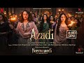 Azadi Audio Song Sanjay Leela Bhansali A M Turaz Heeramandi Bhansali Music Netflix