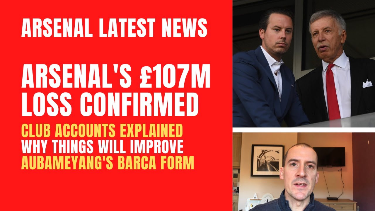 Arsenal's huge £107m loss, club accounts explained, why things will improve, Aubameyang's form
