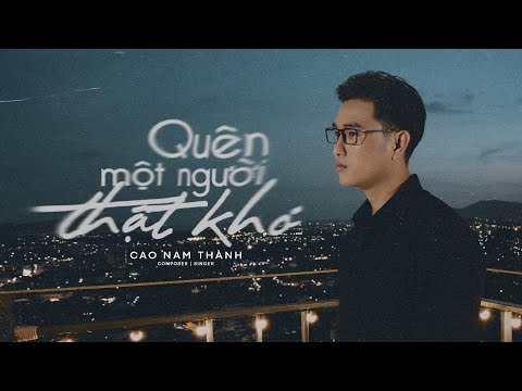 Quên một người thật khó - Cao Nam Thành