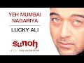 Yeh Mumbai Nagariya - Sunoh | Lucky Ali | (Official Audio)