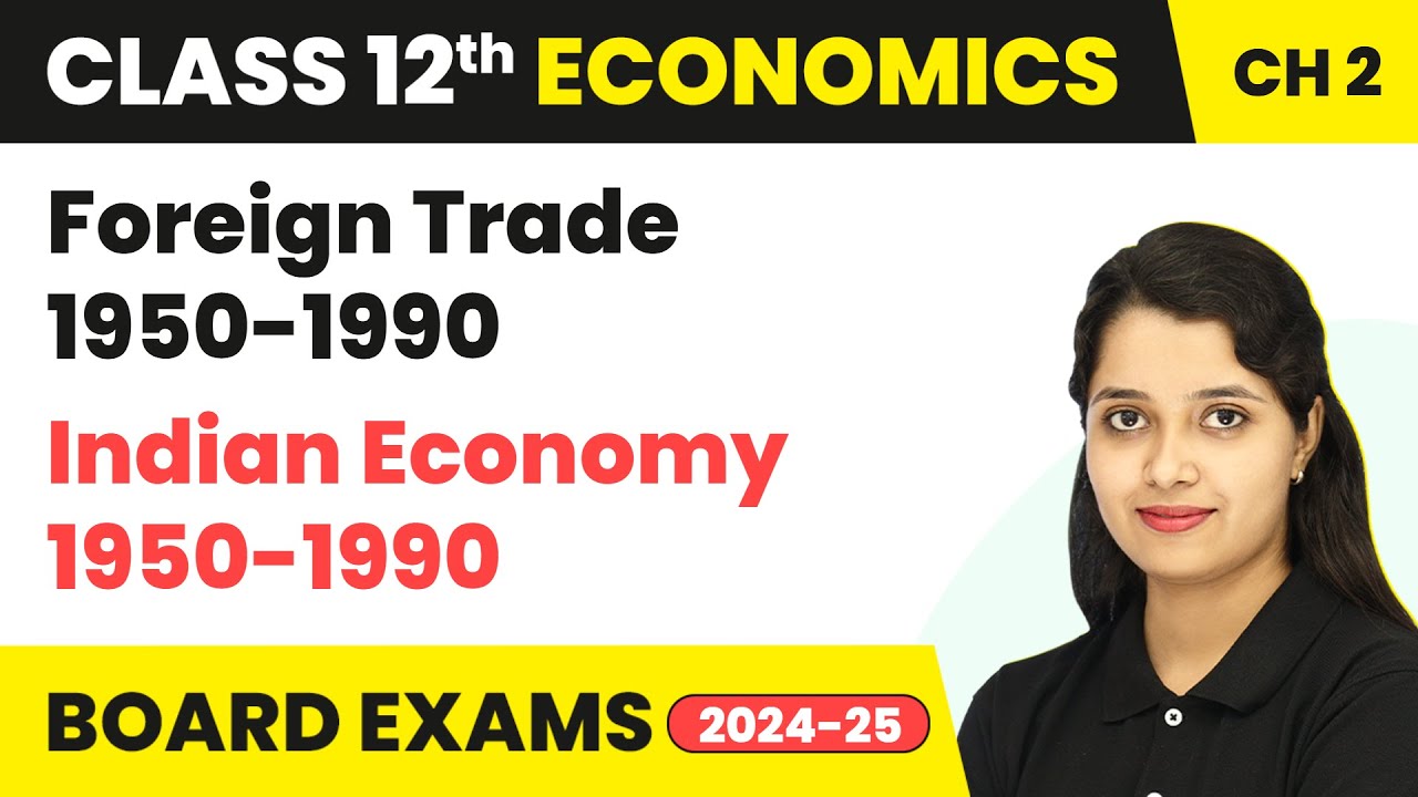 Foreign Trade 1950-1990 - Indian Economy 1950-1990 | Class 12 Economics Chapter 2 | CBSE 2024-25