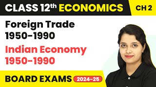 Foreign Trade 1950-1990 - Indian Economy 1950-1990 | Class 12 Economics Chapter 2 | CBSE 2024-25