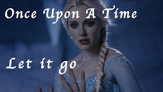 ❄ Once upon a time - Elsa &quot;Let it go&quot;  ❄
