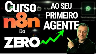 Curso de N8N do Zero ao seu Primeiro Agente de WhatsApp