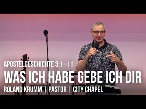 APG 3,1–11  |  WAS ICH HABE GEBE ICH DIR  |  18.07.2021  |  ROLAND KRUMM