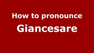 How to pronounce Giancesare