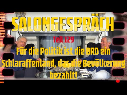 Salongespräch 129 - Für die Politik ist die BRD ein Schlaraffenland, das die Bevölkerung bezahlt!