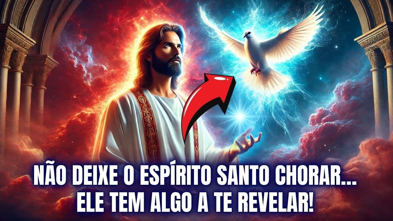 NÃO DEIXE O ESPÍRITO SANTO CHORAR… ELE TEM ALGO A TE REVELAR!