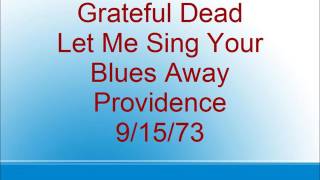 Grateful Dead  - Let Me Sing Your Blues Away - Providence  - 9/15/73